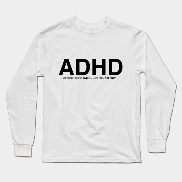 ADHD meme Long Sleeve T-Shirt by ablancharddesign